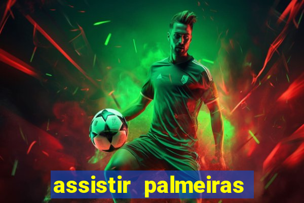 assistir palmeiras futebol play